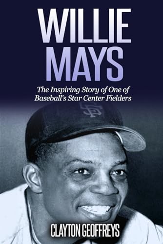 Willie Mays: The Inspiring Story of One of Baseball's Star Center Fielders (Baseball Biography Books) von Independently published