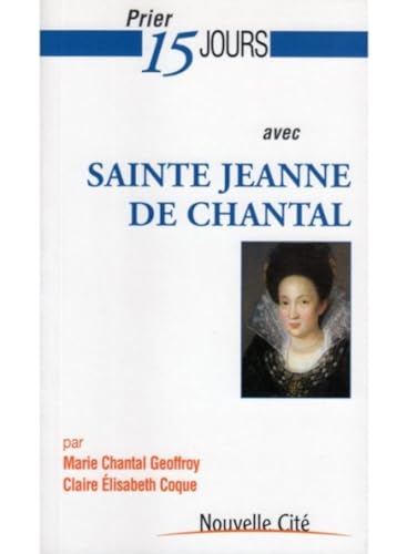 Prier 15 jours avec Sainte Jeanne de Chantal von NOUVELLE CITE