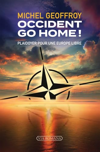 Occident go home !: Plaidoyer pour une Europe libre Occident go home !: Plaidoyer pour une Europe libre von Via Romana