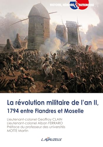 La révolution militaire de l’an II, 1794 entre Flandres et Moselle: 1969-1971 confiés aux promotions "commandant Morin", 1994-1997, "capitaine Anjot, ... l'occasion du parrainage, Saint-Cyr Coëtquida von LAVAUZELLE