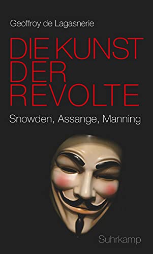 Die Kunst der Revolte: Snowden, Assange, Manning von Suhrkamp Verlag AG