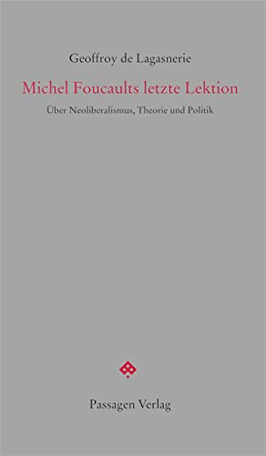 Michel Foucaults letzte Lektion: Über Neoliberalismus, Theorie und Politik (Passagen forum) von Passagen Verlag Ges.M.B.H