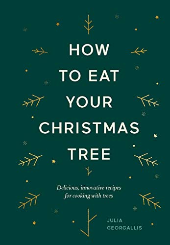 How to Eat Your Christmas Tree: Delicious, Innovative Recipes for Cooking With Trees von Hardie Grant Books