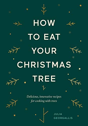 How to Eat Your Christmas Tree: Delicious, Innovative Recipes for Cooking With Trees How to Eat Your Christmas Tree: Delicious, Innovative Recipes for Cooking With Trees