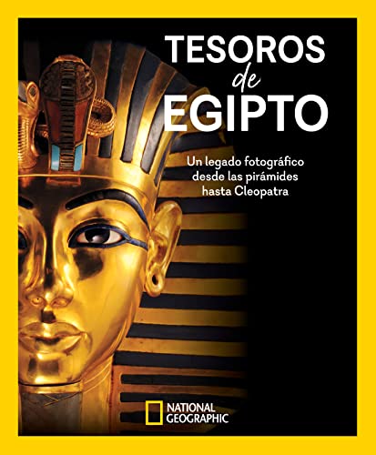 Tesoros de Egipto: Un legado fotográfico desde las pirámides hasta Cleopatra (NatGeo Arqueología) von National Geographic