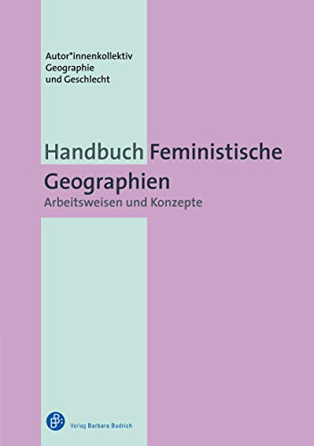 Handbuch Feministische Geographien: Arbeitsweisen und Konzepte von Verlag Barbara Budrich
