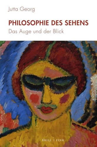 Philosophie des Sehens: Das Auge und der Blick Philosophie des Sehens: Das Auge und der Blick von Brill | Fink
