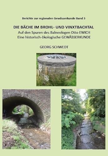 Die Bäche im Brohl- und Vinxtbachtal: Auf den Spuren des Balneologen Otto EWICH - Eine historisch-ökologische GEWÄSSERKUNDE (Berichte zur regionalen Gewässerkunde) von Kid Verlag