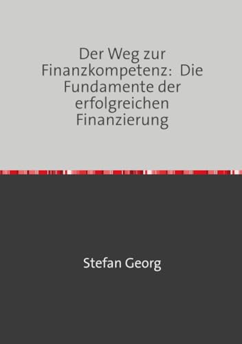 Der Weg zur Finanzkompetenz: Die Fundamente der erfolgreichen Finanzierung