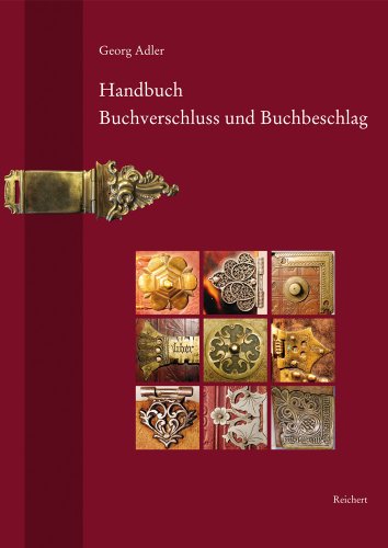 Handbuch Buchverschluss und Buchbeschlag: Terminologie und Geschichte im deutschsprachigen Raum, in den Niederlanden und Italien vom frühen Mittelalter bis in die Gegenwart von Dr Ludwig Reichert