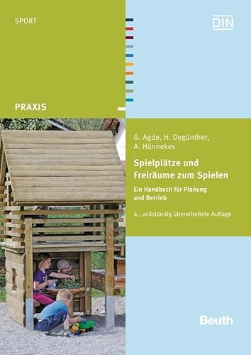 Spielplätze und Freiräume zum Spielen: Ein Handbuch für Planung und Betrieb (DIN Media Praxis)