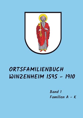 Ortsfamilienbuch Winzenheim: 1595 - 1910 Band 1 A - K