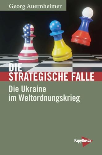 Die strategische Falle: Die Ukraine im Weltordnungskrieg (Neue Kleine Bibliothek)