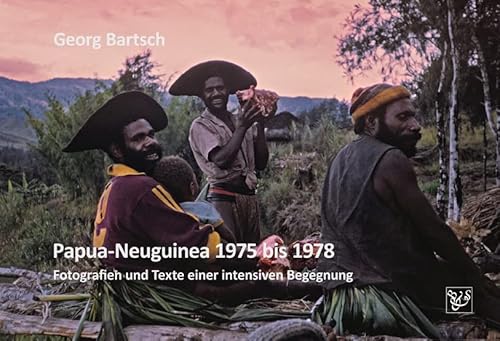 Papua-Neuguinea 1975 bis 1978: Fotografien und Texte einer intensiven Begegnung von Böhland & Schremmer Verlag