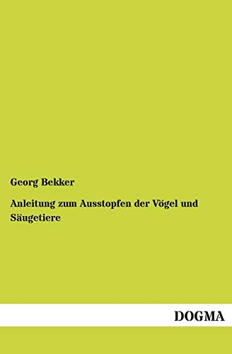 Anleitung zum Ausstopfen der Vögel und Säugetiere von Dogma