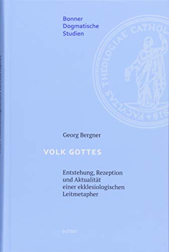 Volk Gottes - Entstehung, Rezeption und Aktualität einer ekklesiologischen Leitmetapher (Bonner dogmatische Studien, Bd. 58)
