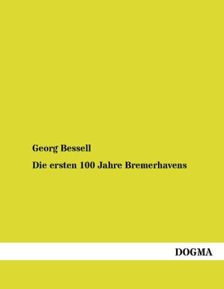 Die ersten 100 Jahre Bremerhavens von DOGMA
