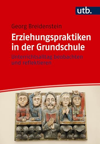 Erziehungspraktiken in der Grundschule: Unterrichtsalltag beobachten und reflektieren von UTB GmbH