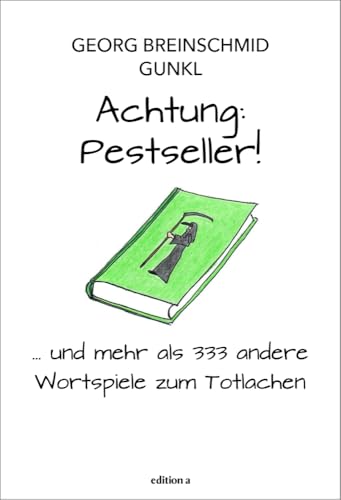 Achtung: Pestseller!: ... und mehr als 333 andere Wortspiele zum Totlachen (Band 3 der Wortwitz-Erfolgsserie, Witzebuch, Geschenkbuch) von edition a