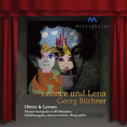 Leonce und Lena - Hören & Lernen: Wissen kompakt in 80 Minuten: Wissen kompakt in 80 Minuten. Inhaltsangabe, Interpretation, Biographie
