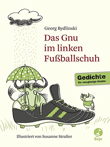 Das Gnu im linken Fußballschuh: Ausgewählte Gedichte