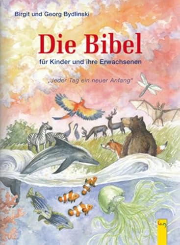 Jeder Tag ein neuer Anfang: Eine Bibel für Kinder und ihre Erwachsenen: für Kinder und ihre Erwachsenen - Jeder Tag ein neuer Anfang