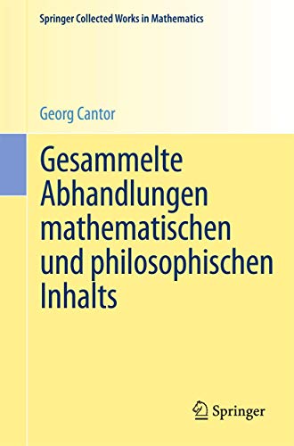 Gesammelte Abhandlungen mathematischen und philosophischen Inhalts: Mit erläuternden Anmerkungen sowie mit Ergänzungen aus dem Briefwechsel Cantor-Dedekind (Springer Collected Works in Mathematics) von Springer