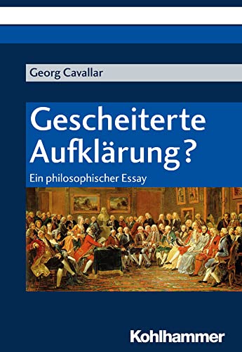 Gescheiterte Aufklärung?: Ein philosophischer Essay von Kohlhammer