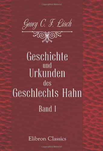 Geschichte und Urkunden des Geschlechts Hahn: Herausgegeben von G. C. F. Lisch. Band 1: Bis 1299