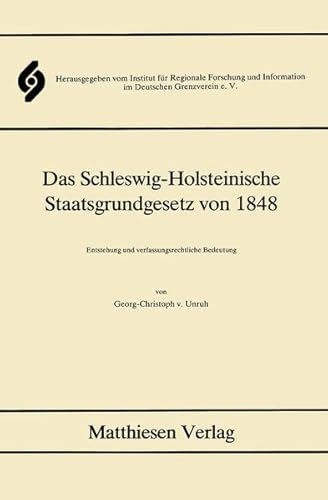 Das Schleswig-Holsteinische Staatsgrundgesetz von 1848: Entstehung und verfassungsrechtliche Bedeutung von Matthiesen Verlag