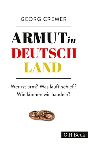 Armut in Deutschland: Wer ist arm? Was läuft schief? Wie können wir handeln? (Beck Paperback) Armut in Deutschland: Wer ist arm? Was läuft schief? Wie können wir handeln? (Beck Paperback)