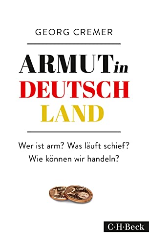 Armut in Deutschland: Wer ist arm? Was läuft schief? Wie können wir handeln? (Beck Paperback)