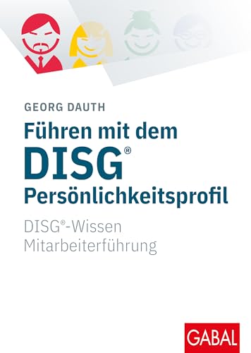 Führen mit dem DISG®-Persönlichkeitsprofil: DISG®-Wissen Mitarbeiterführung (Whitebooks) von GABAL Verlag GmbH