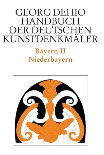 Dehio - Handbuch der deutschen Kunstdenkmäler / Bayern Bd. 2: Niederbayern (Georg Dehio: Dehio - Handbuch der deutschen Kunstdenkmäler) von de Gruyter