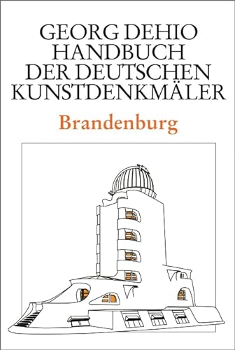 Dehio - Handbuch der deutschen Kunstdenkmäler / Brandenburg (Georg Dehio: Dehio - Handbuch der deutschen Kunstdenkmäler) von de Gruyter