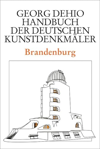 Dehio - Handbuch der deutschen Kunstdenkmäler / Brandenburg (Georg Dehio: Dehio - Handbuch der deutschen Kunstdenkmäler) Dehio - Handbuch der deutschen Kunstdenkmäler / Brandenburg (Georg Dehio: Dehio - Handbuch der deutschen Kunstdenkmäler) von de Gruyter