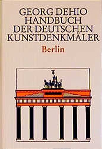 Dehio - Handbuch der deutschen Kunstdenkmäler: Handbuch der Deutschen Kunstdenkmäler, Berlin Dehio - Handbuch der deutschen Kunstdenkmäler: Handbuch der Deutschen Kunstdenkmäler, Berlin von Deutscher Kunstverlag