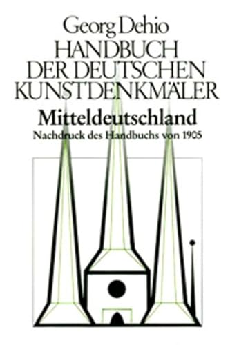 Handbuch der Deutschen Kunstdenkmäler, Mitteldeutschland: Nachdruck des Handbuchs von 1905 (Georg Dehio: Dehio - Handbuch der deutschen Kunstdenkmäler) von Deutscher Kunstverlag