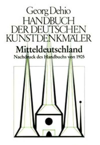 Handbuch der Deutschen Kunstdenkmäler, Mitteldeutschland: Nachdruck des Handbuchs von 1905 (Georg Dehio: Dehio - Handbuch der deutschen Kunstdenkmäler)