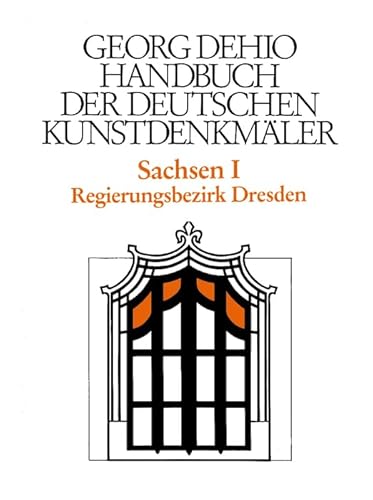 Handbuch der Deutschen Kunstdenkmäler, Sachsen: Regierungsbezirk Dresden (Georg Dehio: Dehio - Handbuch der deutschen Kunstdenkmäler)