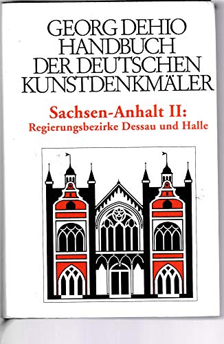 Handbuch der deutschen Kunstdenkmäler Sachsen-Anhalt Band II: Regierungsbezirke Dessau und Halle Handbuch der deutschen Kunstdenkmäler Sachsen-Anhalt Band II: Regierungsbezirke Dessau und Halle