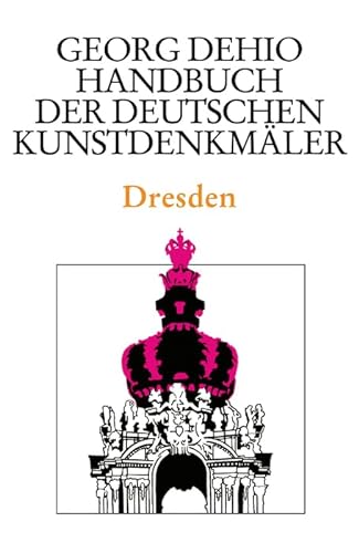 Dehio - Handbuch der deutschen Kunstdenkmäler / Dresden (Georg Dehio: Dehio - Handbuch der deutschen Kunstdenkmäler) von Deutscher Kunstverlag