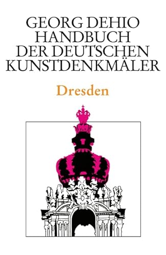 Dehio - Handbuch der deutschen Kunstdenkmäler / Dresden (Georg Dehio: Dehio - Handbuch der deutschen Kunstdenkmäler) von Deutscher Kunstverlag