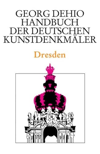 Dehio - Handbuch der deutschen Kunstdenkmäler / Dresden (Georg Dehio: Dehio - Handbuch der deutschen Kunstdenkmäler)