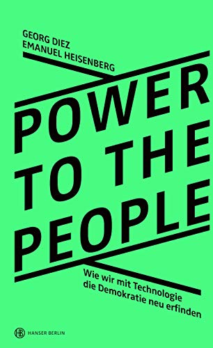 Power To The People: Wie wir mit Technologie die Demokratie neu erfinden von Hanser Berlin