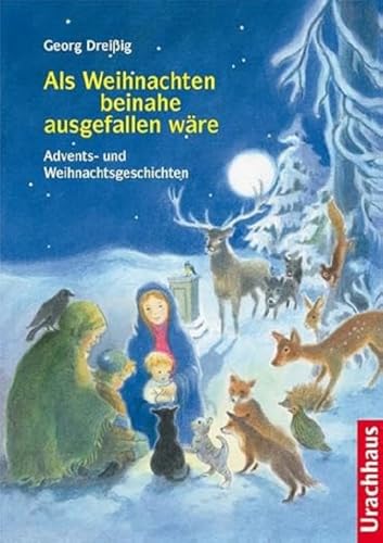 Als Weihnachten beinahe ausgefallen wäre: Advents- und Weihnachtsgeschichten