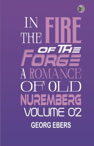 In the Fire of the Forge: A Romance of Old Nuremberg Volume 02 von Zinc Read