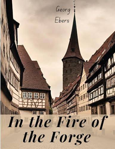 In the Fire of the Forge: A Romance of Old Nuremberg von Magic Publisher
