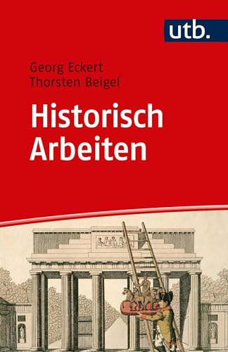 Historisch Arbeiten: Handreichung zum Geschichtsstudium