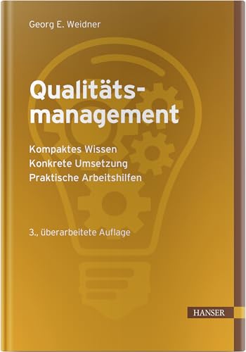 Qualitätsmanagement: - Kompaktes Wissen - Konkrete Umsetzung - Praktische Arbeitshilfen Qualitätsmanagement: - Kompaktes Wissen - Konkrete Umsetzung - Praktische Arbeitshilfen
